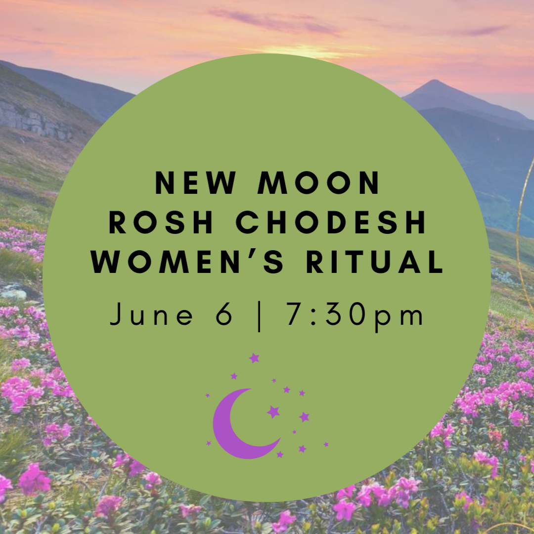 New Moon Rosh Chodesh Women’s Ritual 06/06/2024